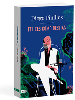 Felices como bestias - Diego Pinillos 